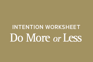  Intention worksheet: Do More & Less
